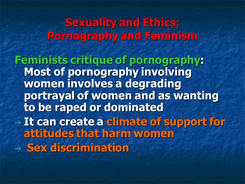 Sexuality and Ethics: Pornography and Feminism Feminists critique of pornography: Most of pornography Sexuality and Ethics: Pornography and Feminism Feminists critique of pornography: Most of pornography